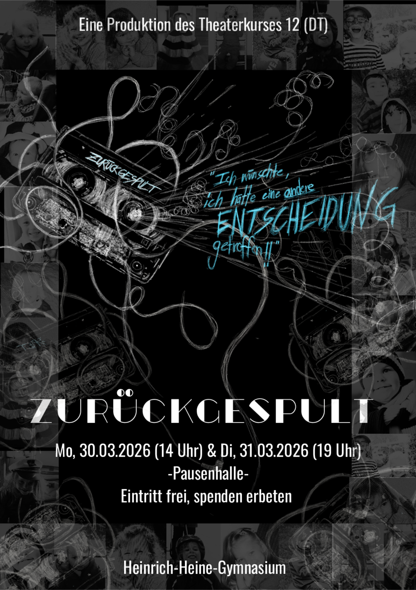 Plakat für das Theaterstück „Zurückgespult“ mit der Abbildung einer Kassette, dramatisch wirkenden Gesichtern in Schwarz-Weiß sowie deutschen Angaben zu Terminen, Uhrzeiten, Veranstaltungsort (Pausenhalle) und freiem Eintritt (um Spenden wird gebeten). Präsentiert vom Heinrich-Heine-Gymnasium.